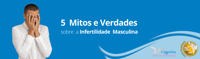 5 Mitos e Verdades sobre a Infertilidade Masculina